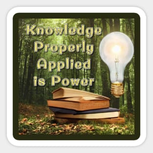 Knowledge properly applied is power Sticker